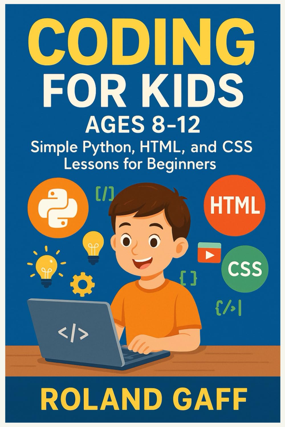 Coding for Kids Ages 8-12: Simple Python, HTML, and CSS Lessons for Beginners