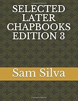 SELECTED LATER CHAPBOOKS EDITION 3 1798849828 Book Cover