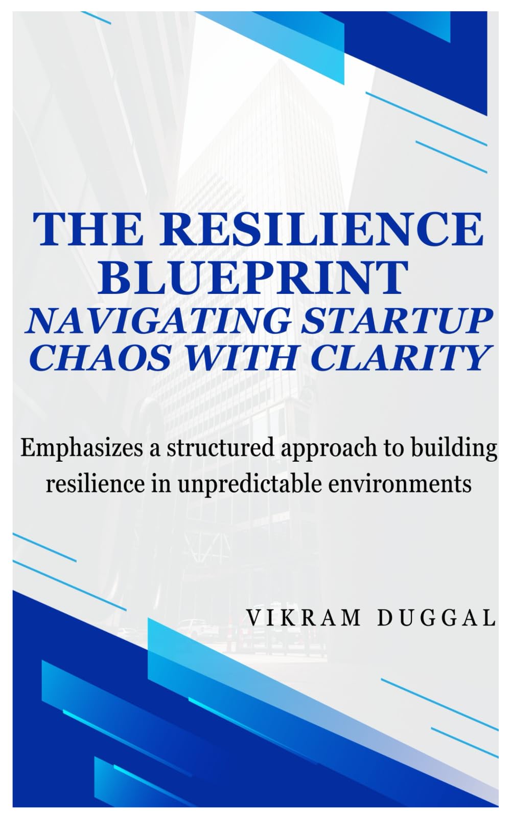 The Resilience Blueprint: Navigating Start-up Chaos with Clarity: Emphasizes a structured approach to building resilience in unpredictable environments