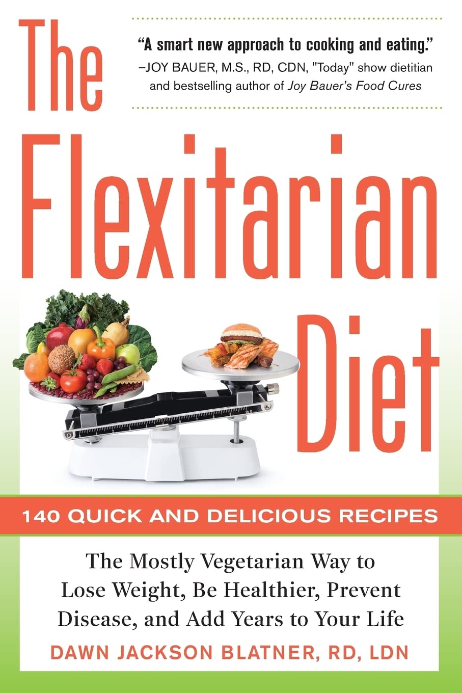 The Flexitarian Diet: The Mostly Vegetarian Way To Lose Weight, Be Healthier, Prevent Disease, And Add Years To Your Life (DIETING)