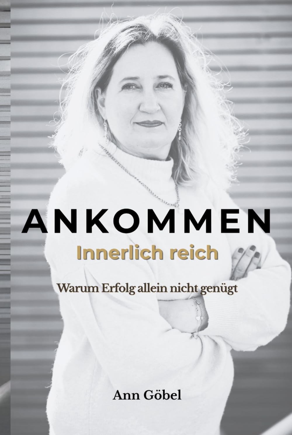 Ankommen: Innerlich reich – Warum Erfolg allein nicht genügt