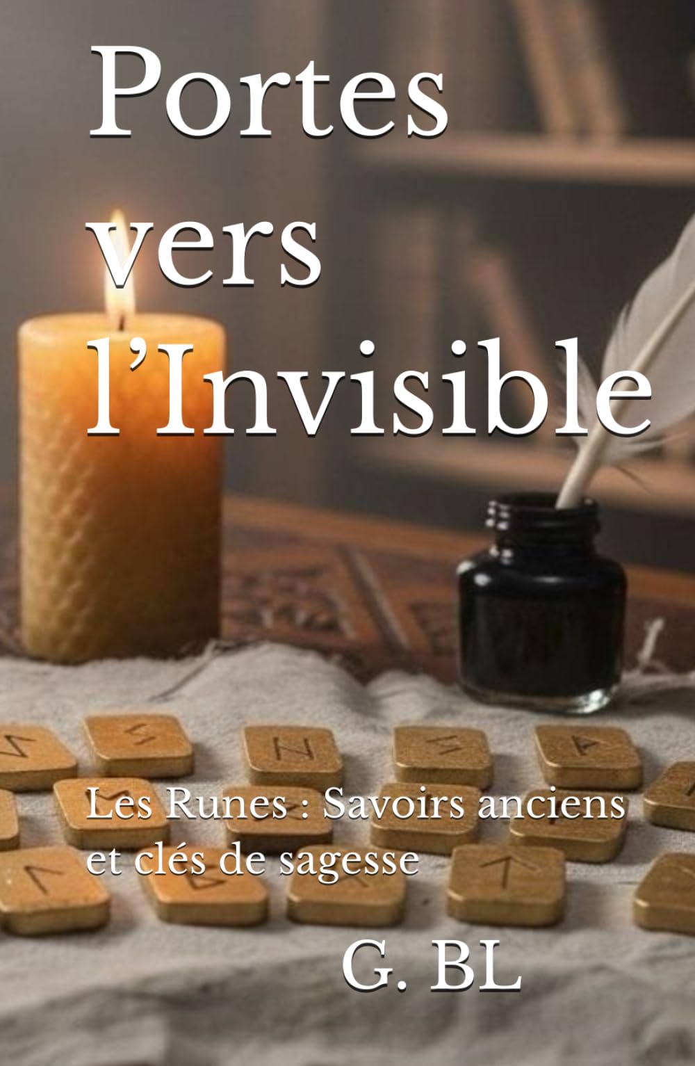 Portes vers l’Invisible: Les Runes : Savoirs anciens et clés de sagesse (Les Livres de la Sagesse runique)