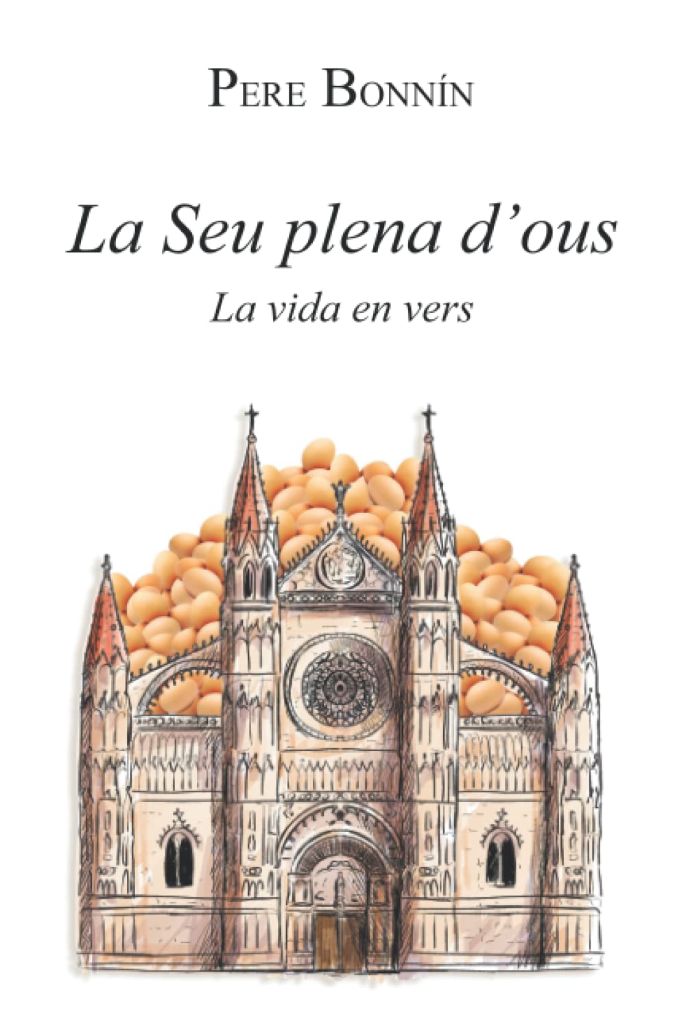 La Seu plena d'ous: La vida en vers