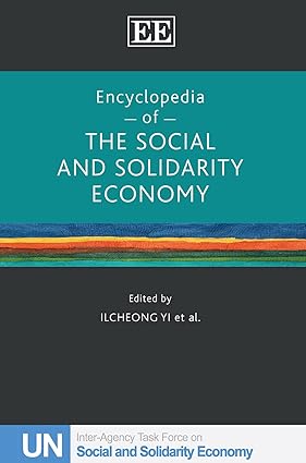 Encyclopedia of the Social and Solidarity Economy: A Collective Work of the United Nations Inter-Agency Task Force on SSE (UNTFSSE)-Wow! eBook