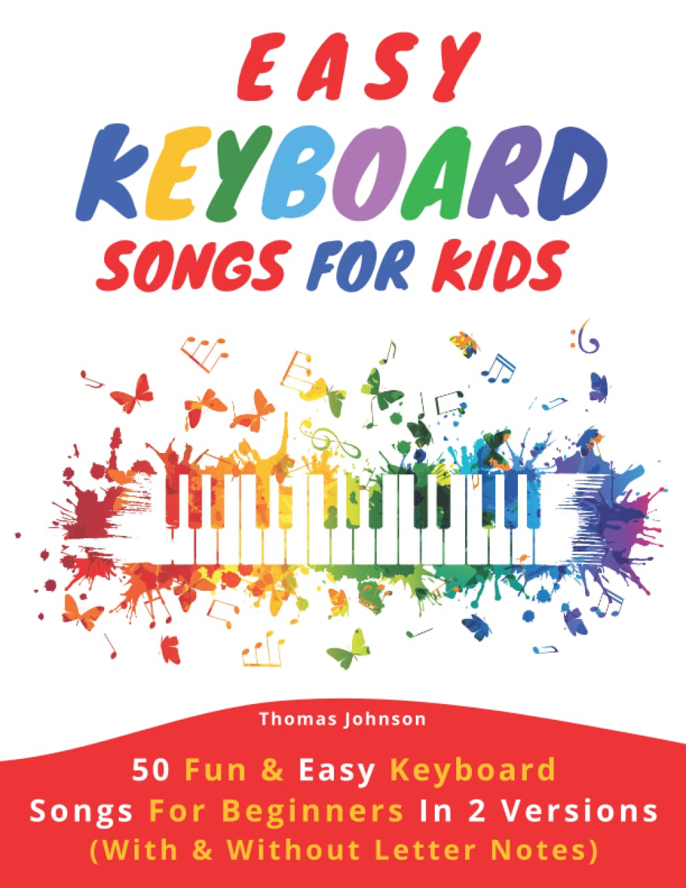 Easy Keyboard Songs For Kids 50 Fun & Easy Keyboard Songs For Beginners In 2 Versions (With