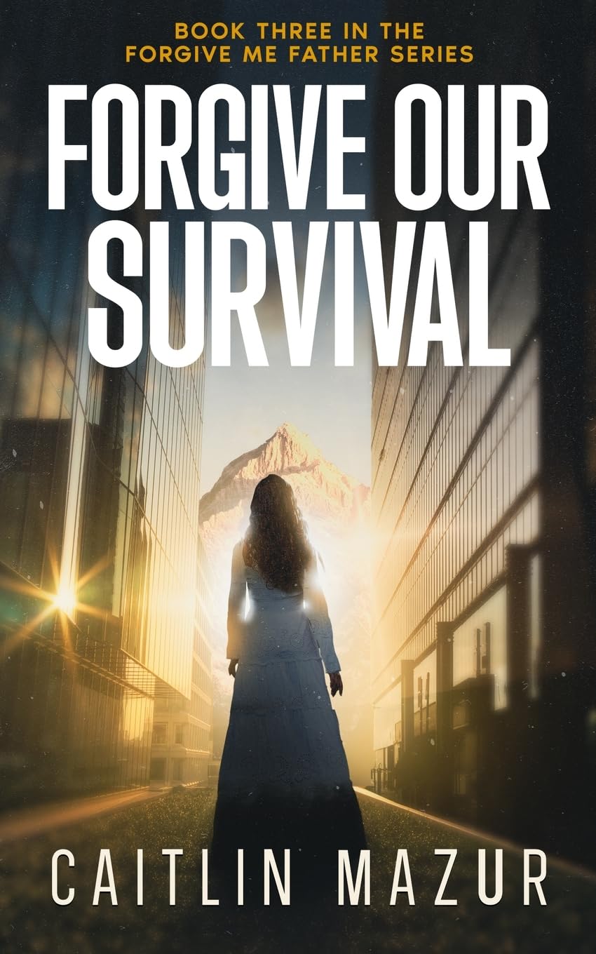 Forgive Our Survival: A Dystopian Thriller (Forgive Me Father Series)
