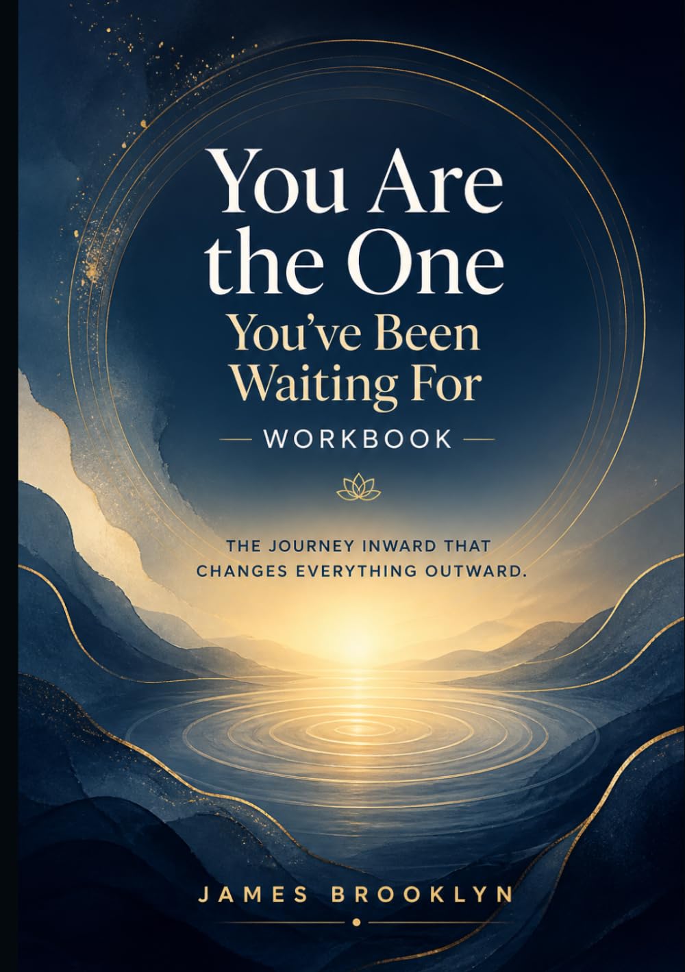 You Are the One You've Been Waiting For Workbook: The Journey Inward That Changes Everything Outward