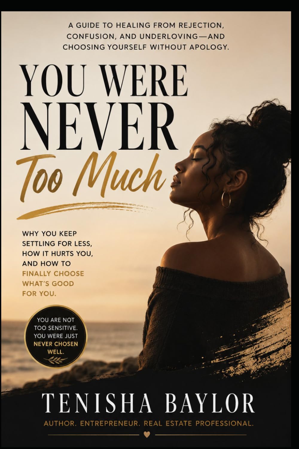 You Were Never Too Much: How to Stop Shrinking, Stop Chasing, and Start Choosing Yourself