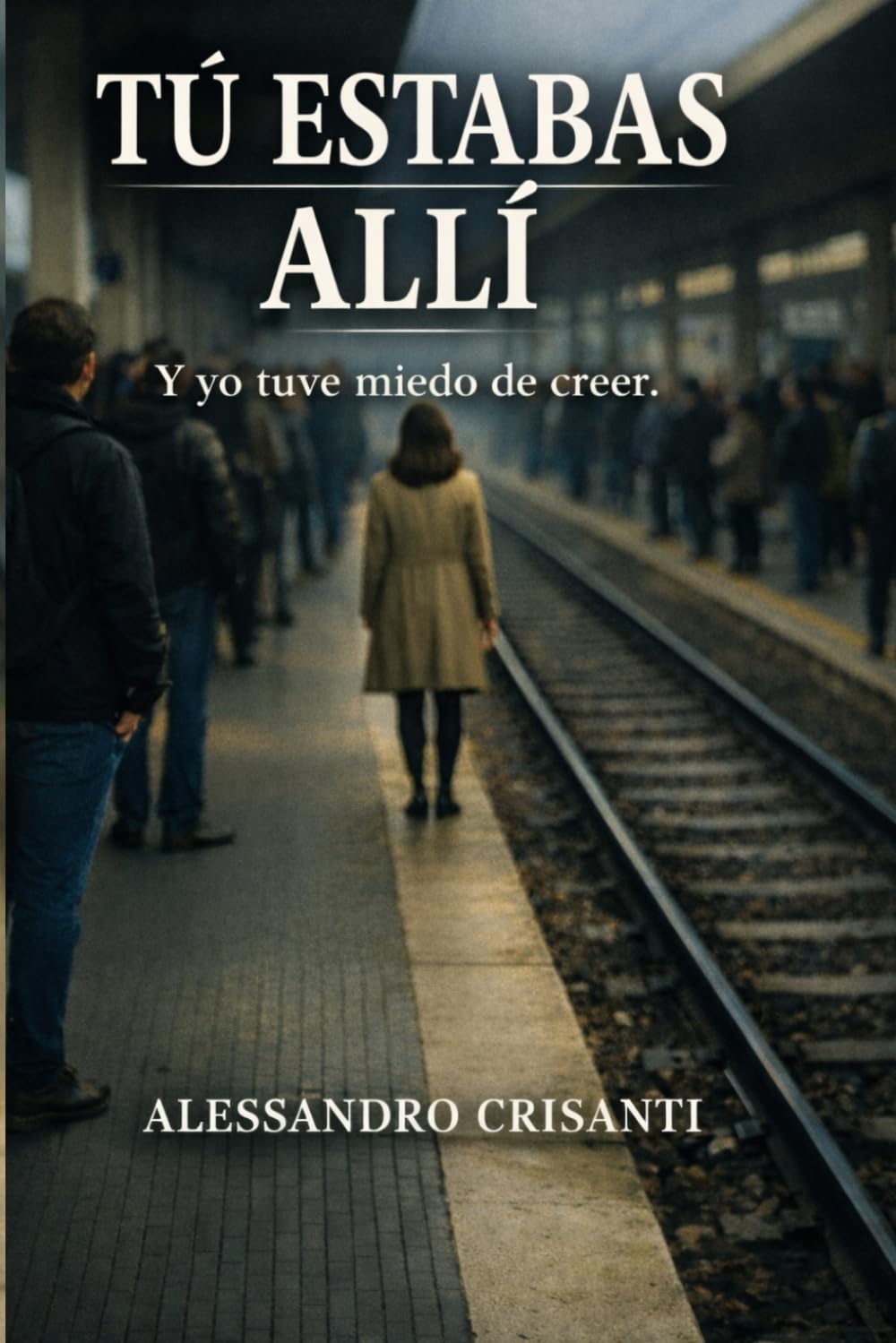 Tú estabas allí: Y yo tuve miedo de creerlo