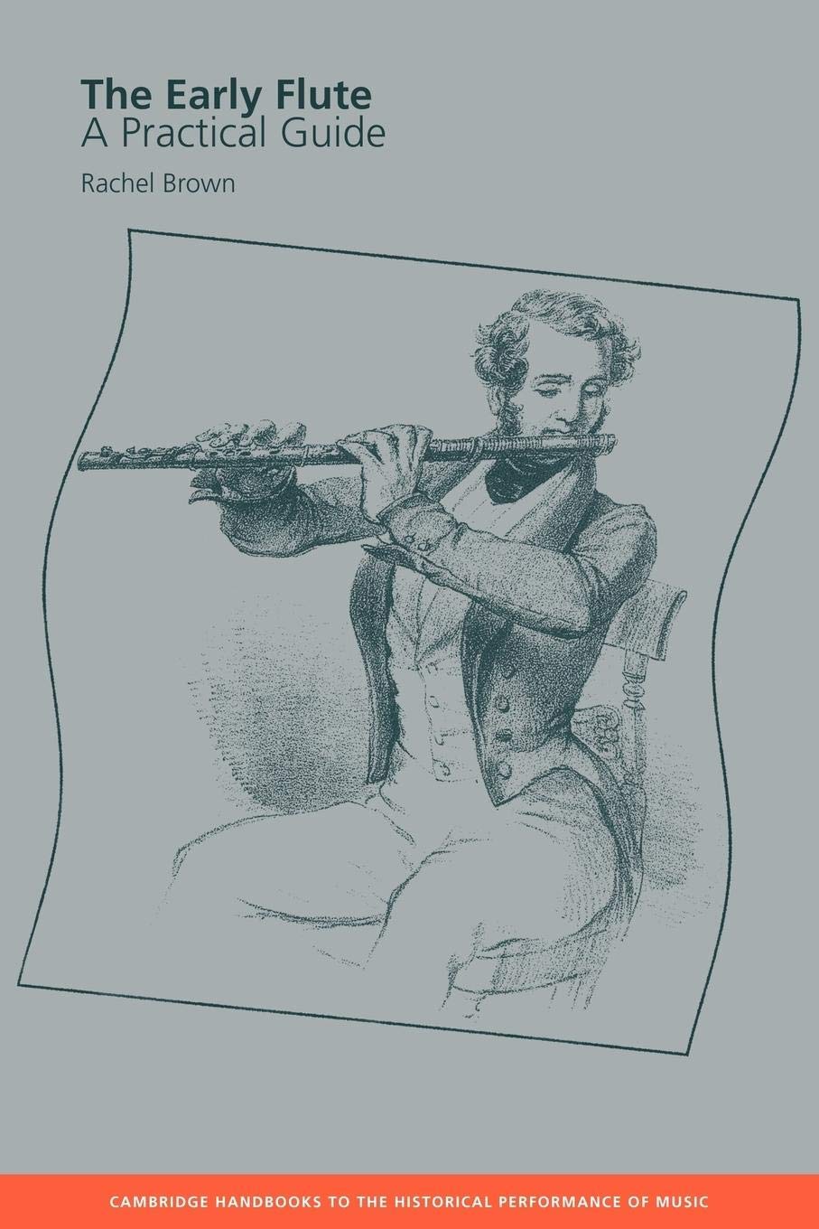 The Early Flute: A Practical Guide (Cambridge Handbooks to the Historical Performance of Music)