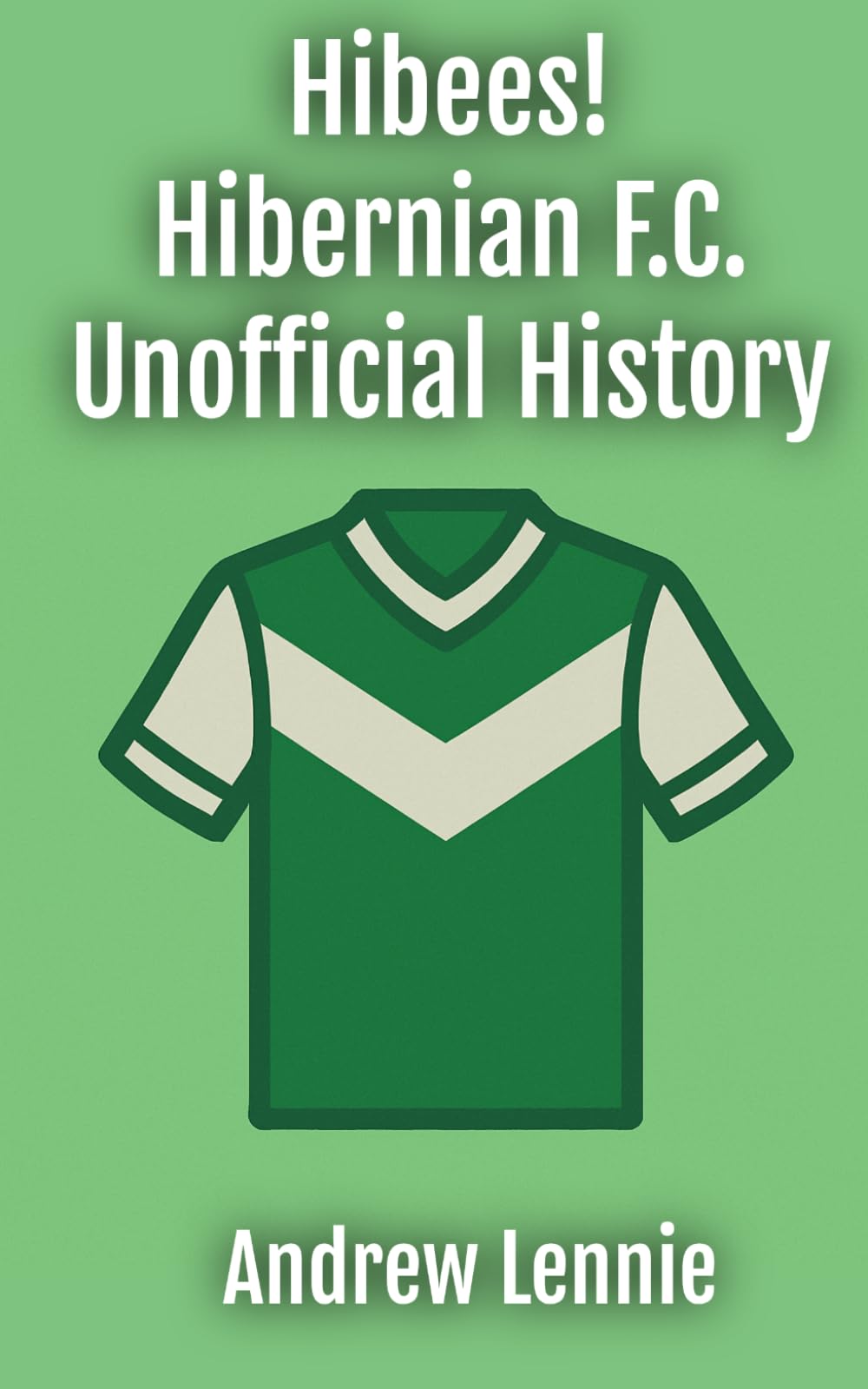 Hibees! Hibernian F.C. Unofficial History