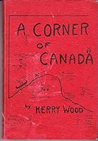 A CORNER OF CANADA - A PERSONALIZED HISTORY OF THE RED DEER COUNTRY B000J0PS3K Book Cover