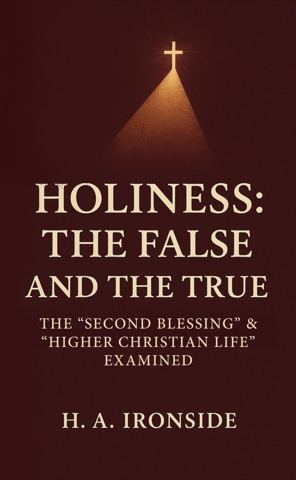 Holiness—The False and the True: The “Second Blessing” and “Higher Christian Life” Examined