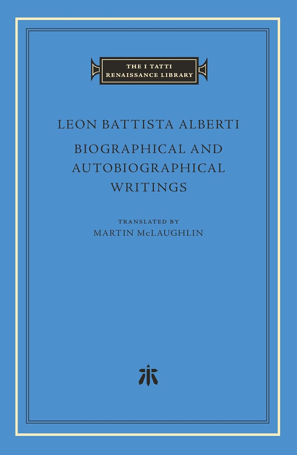 Biographical and Autobiographical Writings (The I Tatti Renaissance Library)