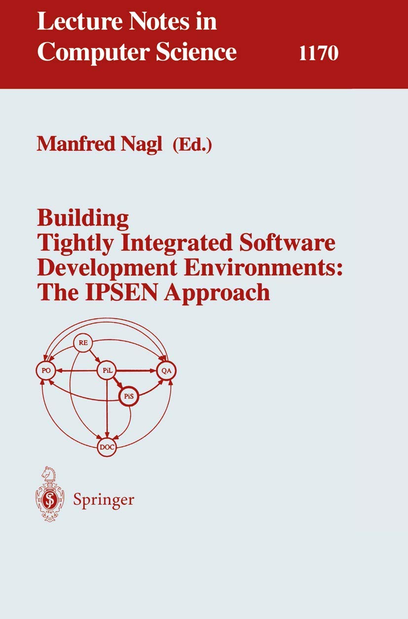 Building Tightly Integrated Software Development Environments: The IPSEN Approach: 1170 (Lecture Notes in Computer Science, 1170) Paperback – 13 Nov. 1996