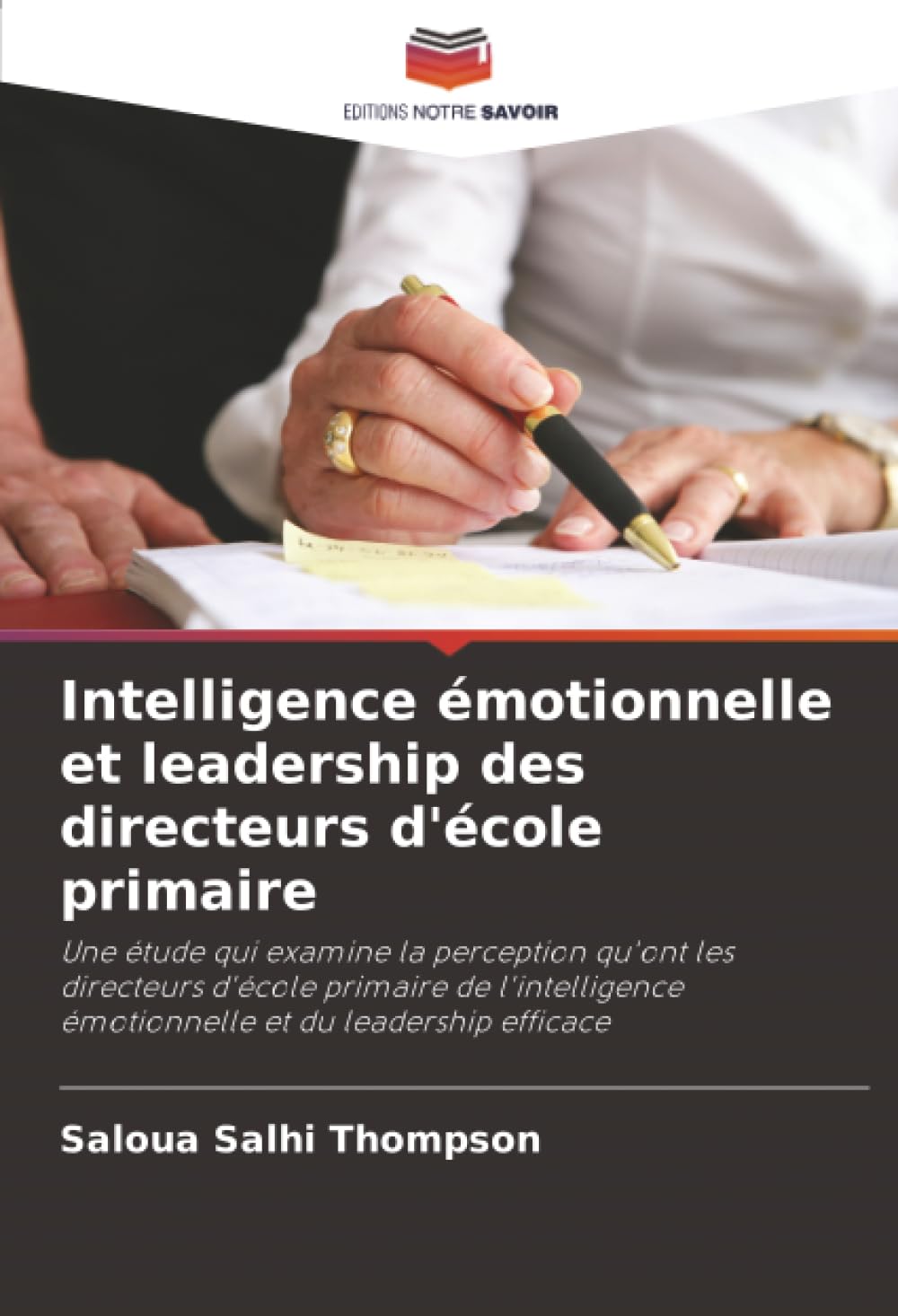 Intelligence émotionnelle et leadership des directeurs d'école primaire: Une étude qui examine la perception qu'ont les directeurs d'école primaire de ... émotionnelle et du leadership efficace