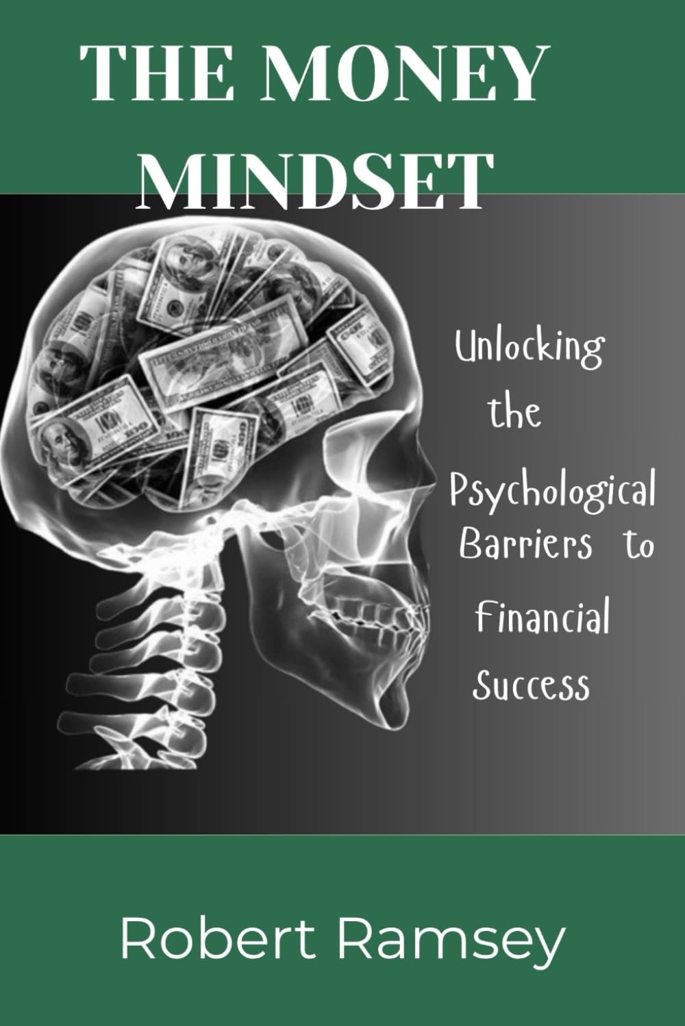 The money Mindset: Unlocking the psychological barriers to financial success