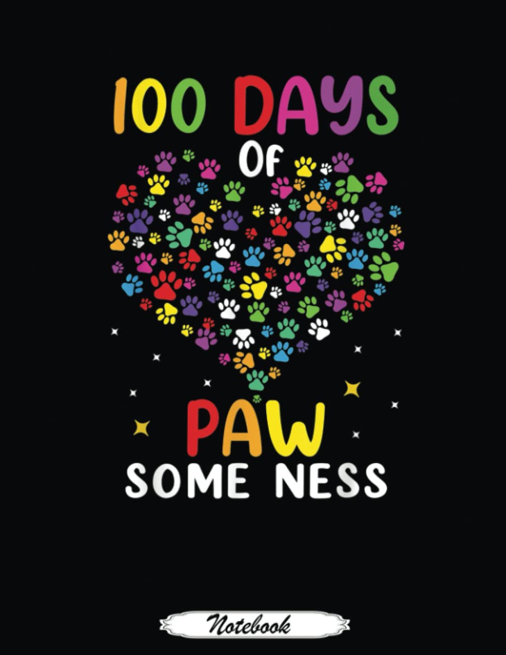 Dog Paw 100 Days Of School Dog Lovers 100 Days Smarter: Funny Notebook 8.5x11 Lined 110 Pages, Office Gag Gift For Coworker, ... Diary, Perfect Motivation Appreciation Gift for Women, Men