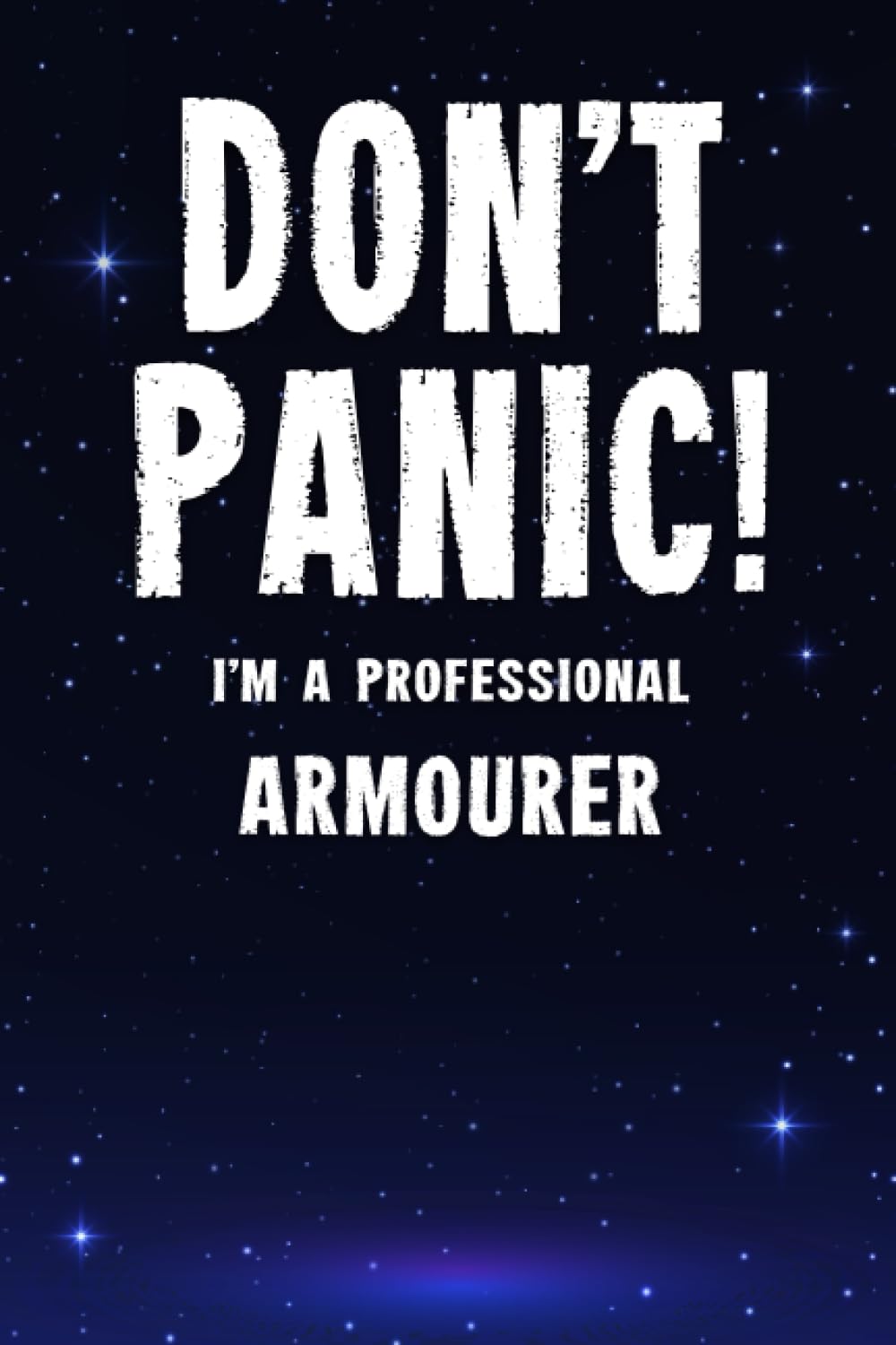 Don't Panic! I'm A Professional Armourer: Customized 100 Page Lined Notebook Journal Gift For A Busy Armourer : Greeting Or Birthday Card Alternaive.