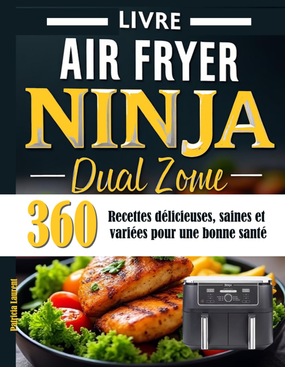 Livre Air Fryer Ninja Dual Zone: 360 Recettes délicieuses, saines et variées pour une bonne santé