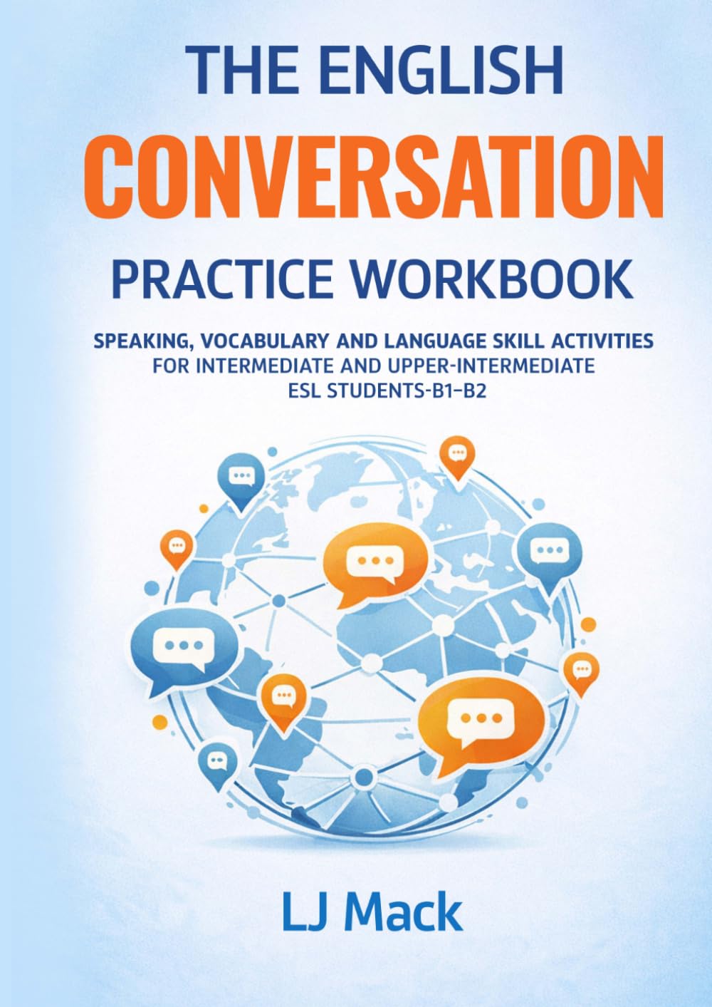 The English Conversation Practice Workbook: Speaking, Vocabulary and Language Skill Activities For Intermediate and Upper Intermediate ESL Students-B1-B2