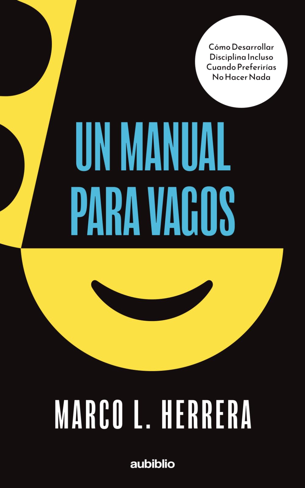 Un manual para vagos: Cómo desarrollar disciplina incluso cuando preferirías no hacer nada