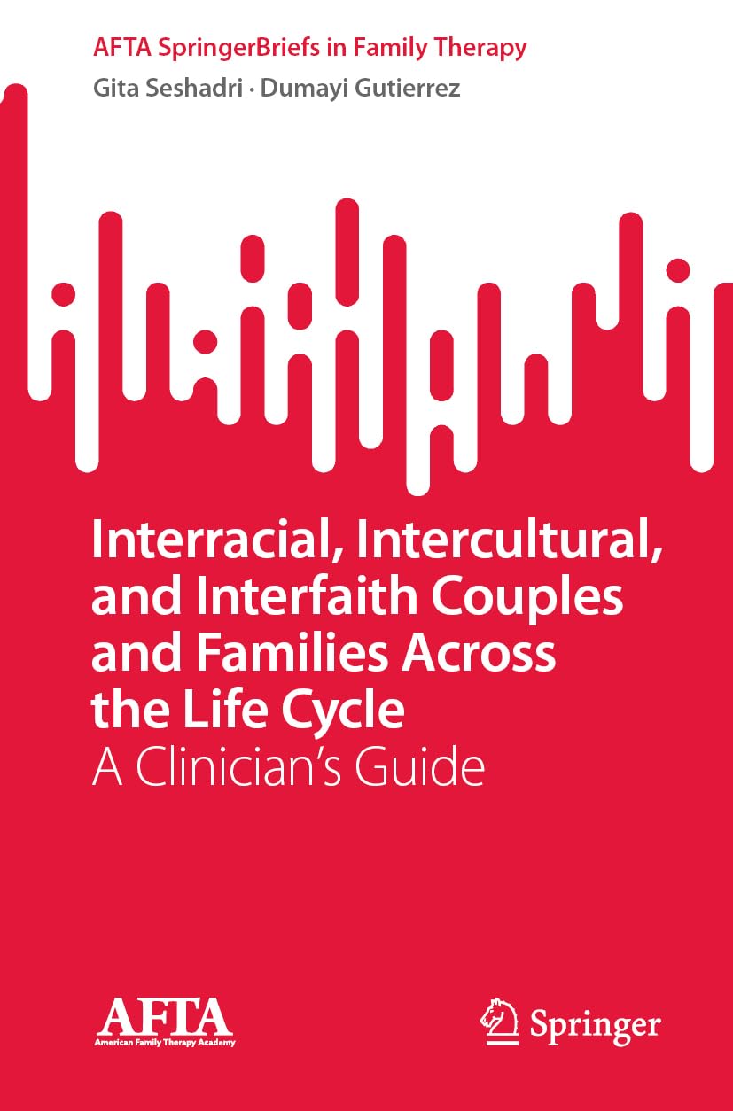 Interracial, Intercultural, and Interfaith Couples and Families Across the Life Cycle: A Clinician’s Guide (AFTA SpringerBriefs in Family Therapy)