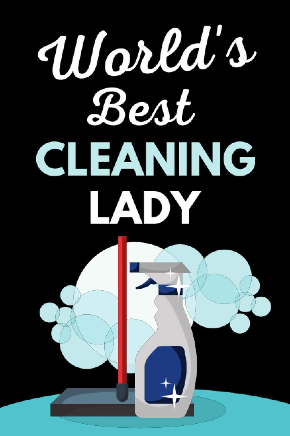 World's Best Cleaning Lady: Housekeeping Notebook With Lined Pages, A Great Appreciation Gift Idea For Housekeepers