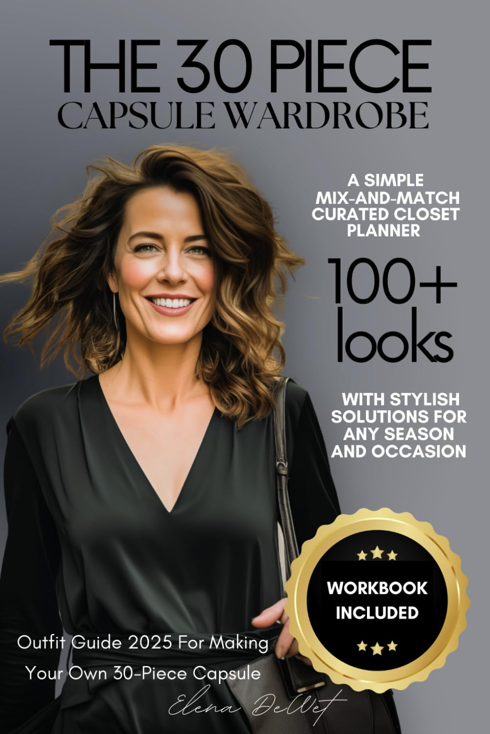 The 30-Piece Capsule Wardrobe Planner: A Simple Mix-and-Match Curated Closet with Stylish Solutions For Any Season and Occasion: Outfit Guide 2025 With Workbook for Making Your Own 30-Piece Capsule
