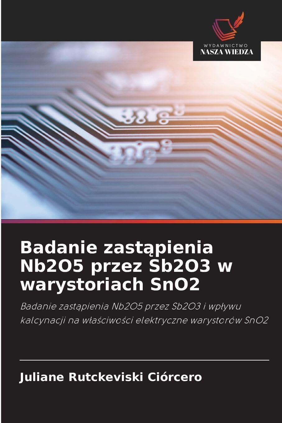 Badanie zastąpienia Nb2O5 przez Sb2O3 w warystoriach SnO2: Badanie zast¿pienia Nb2O5 przez Sb2O3 i wp¿ywu kalcynacji na w¿a¿ciwo¿ci elektryczne warystorów SnO2
