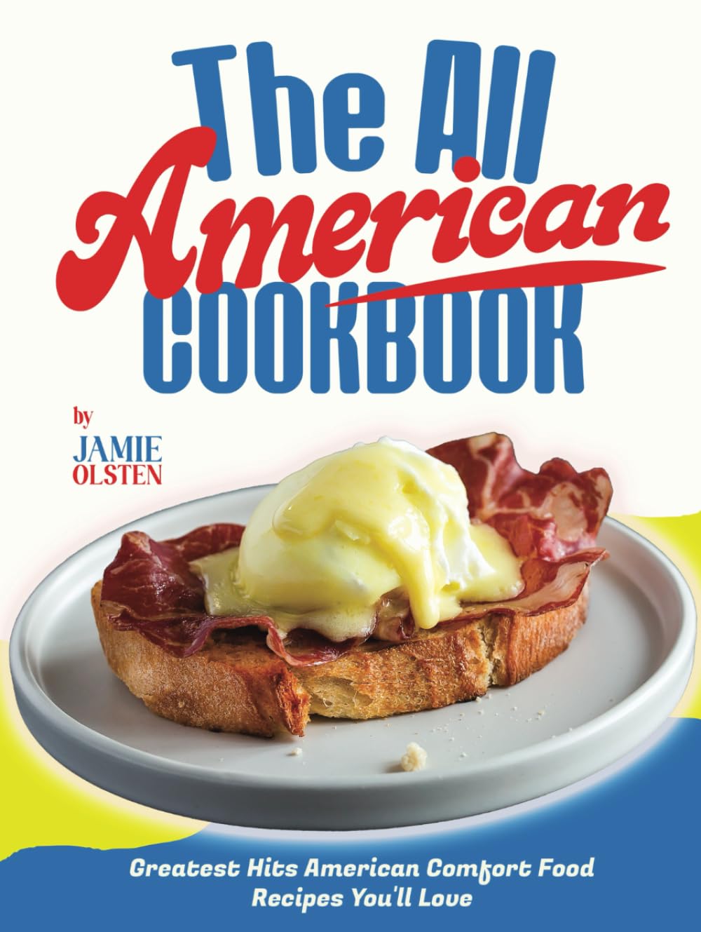 The All American Cookbook: Greatest Hits American Comfort Food Recipes You'll Love