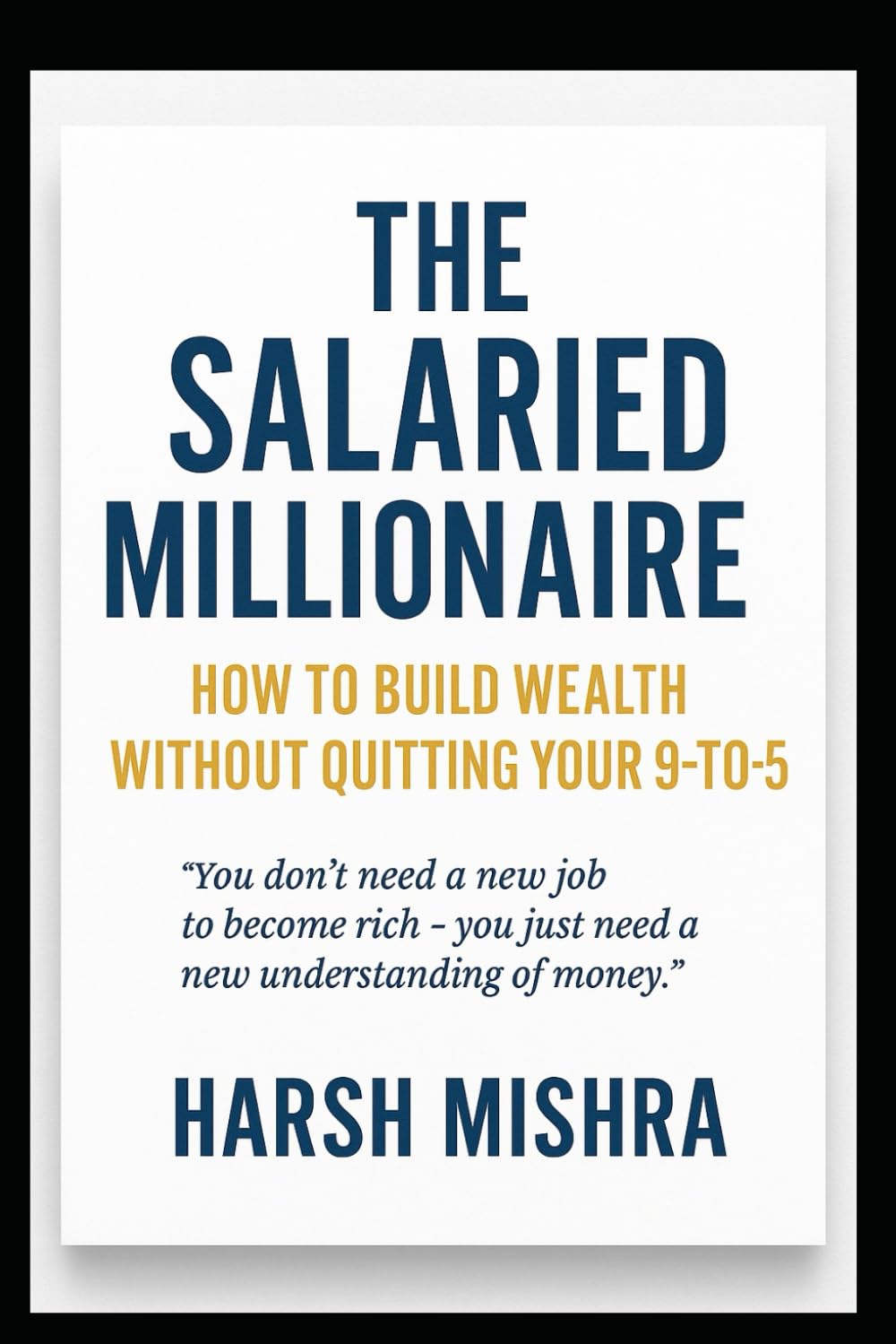 THE SALARIED MILLIONAIRE: How to Build Wealth Without Quitting Your 9-to-5 (The Millionaire Guide Series)