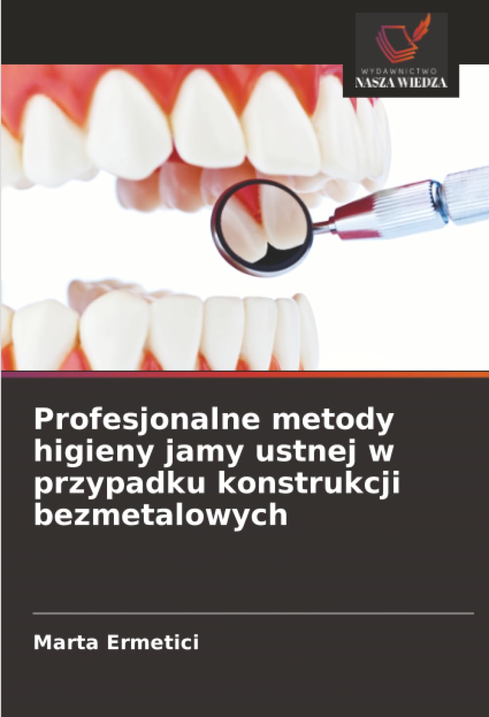 Profesjonalne metody higieny jamy ustnej w przypadku konstrukcji bezmetalowych