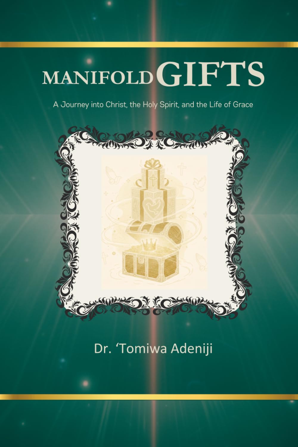 MANIFOLD GIFTS: A Journey into Christ, the Holy Spirit, and the Life of Grace