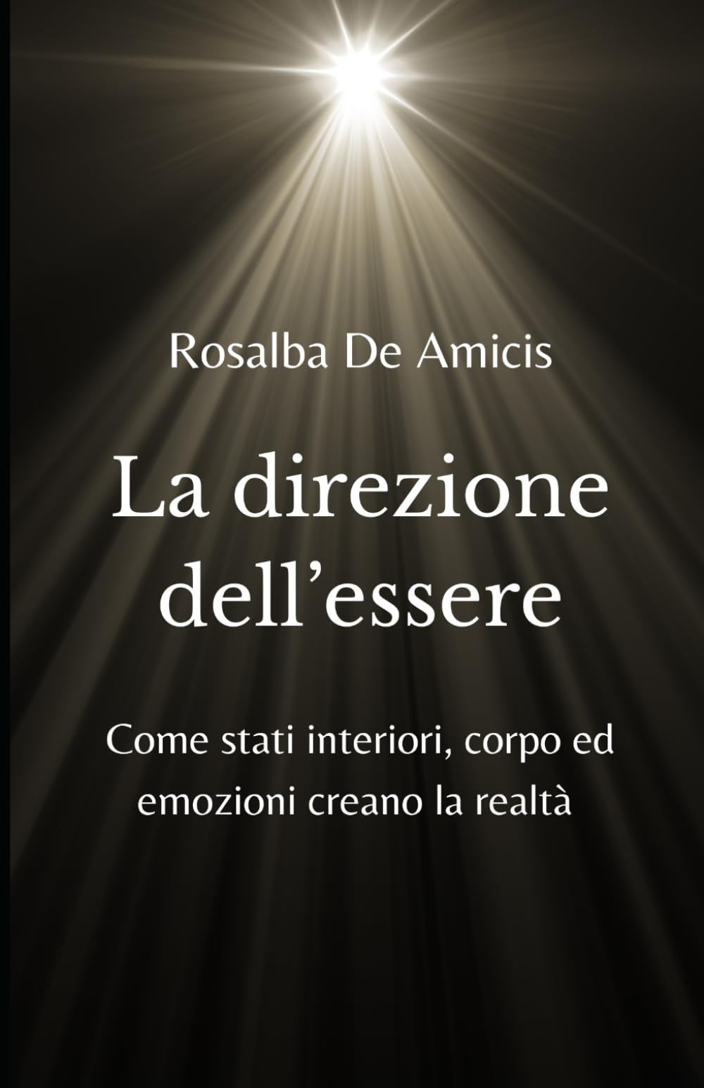 La direzione dell'essere: Come stati interiori, corpo ed emozioni creano la realtà (SoleLuna)