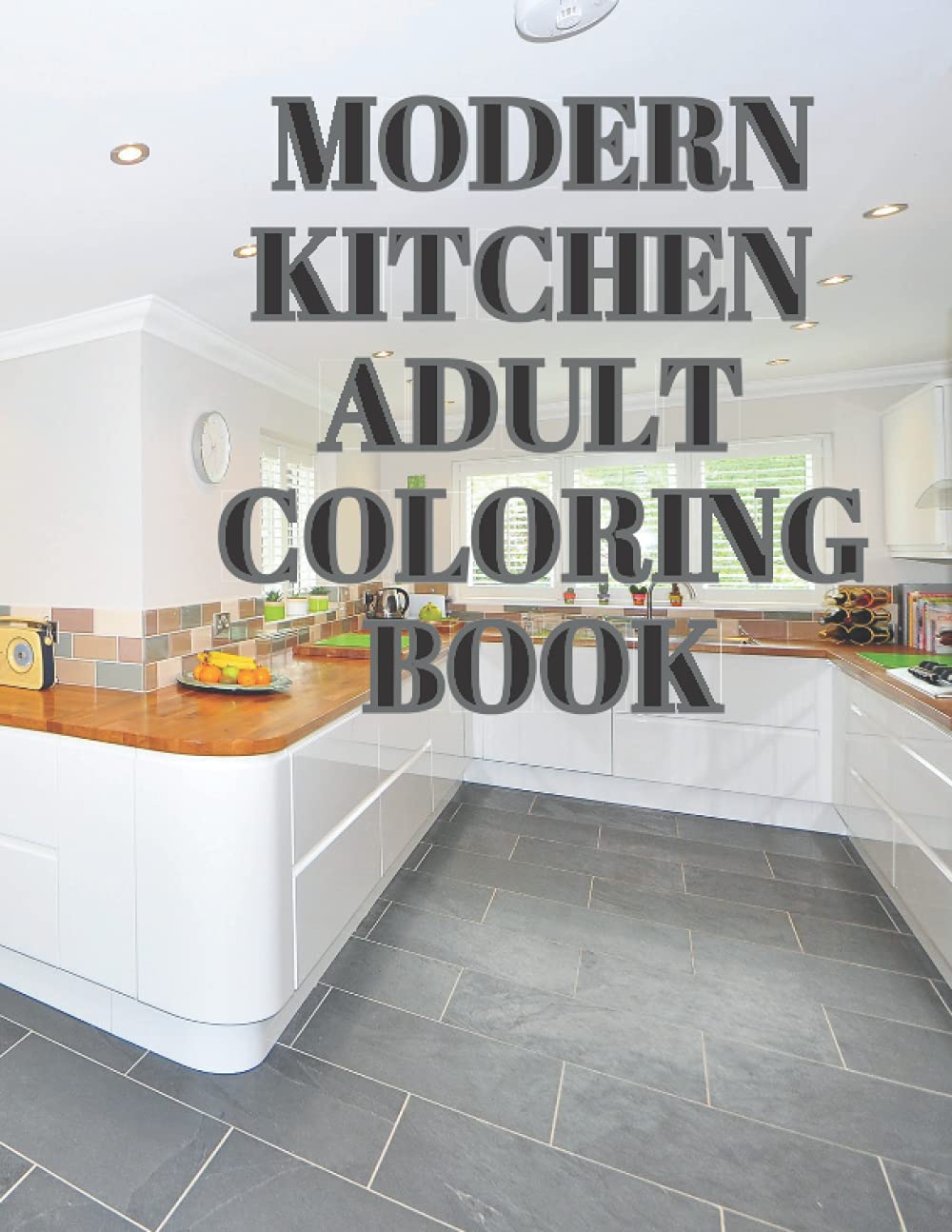 Modern Kitchen Adult Coloring book: For Relaxation With Gorgeous and Beautiful Kitchen