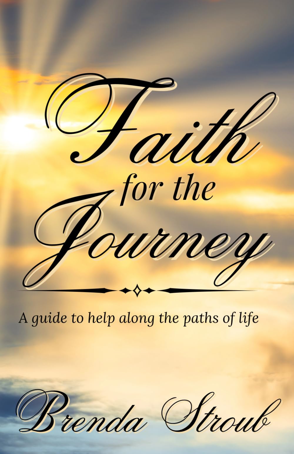 Faith for the Journey: A guide to help along the paths of life