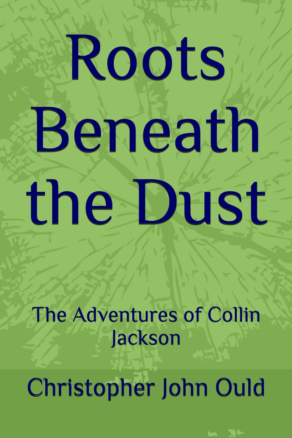 Roots Beneath the Dust: The Adventures of Collin Jackson