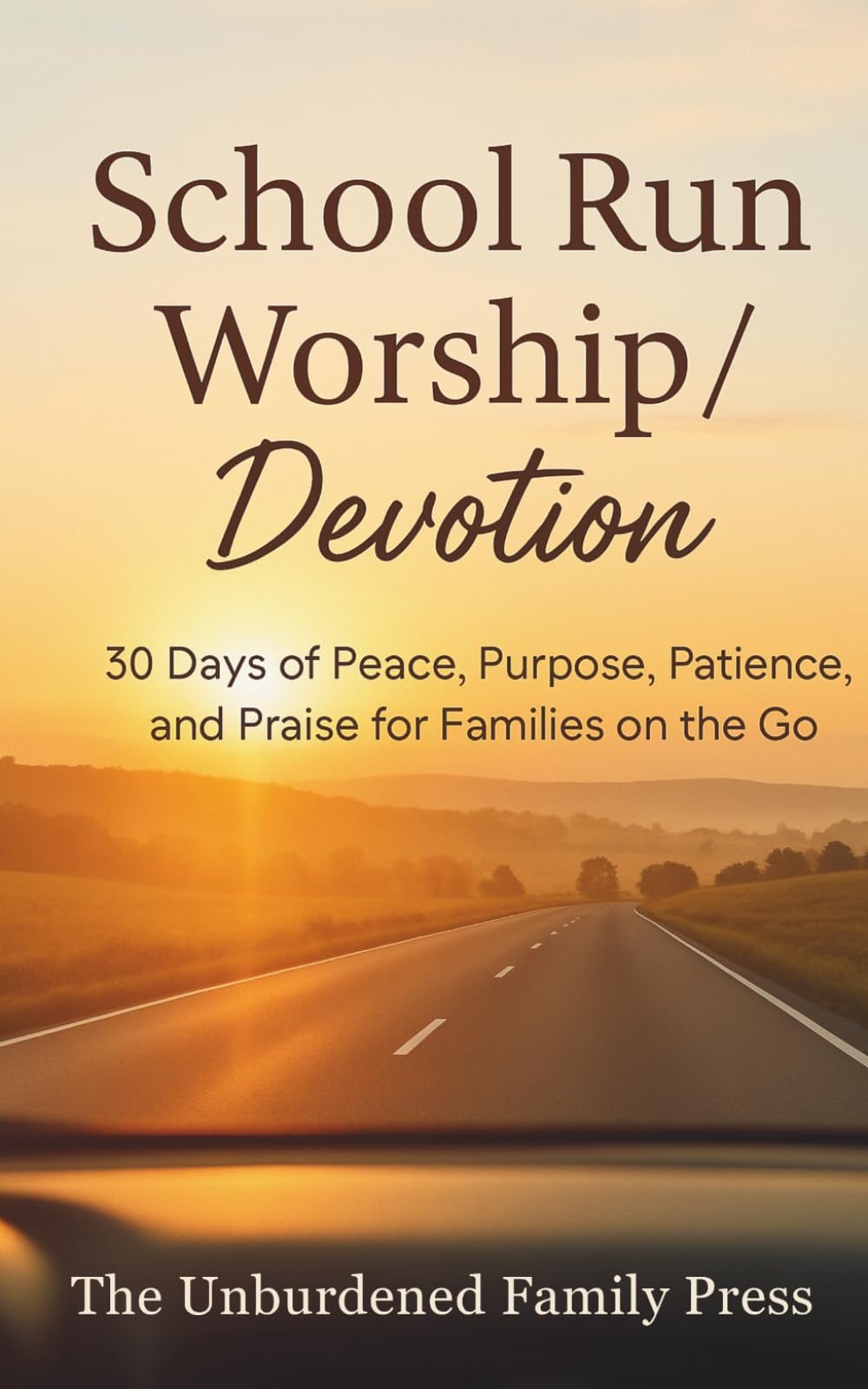 School Run Worship / Devotion:: 30 Days of Peace, Purpose, Patience, and Praise for Families on the Go