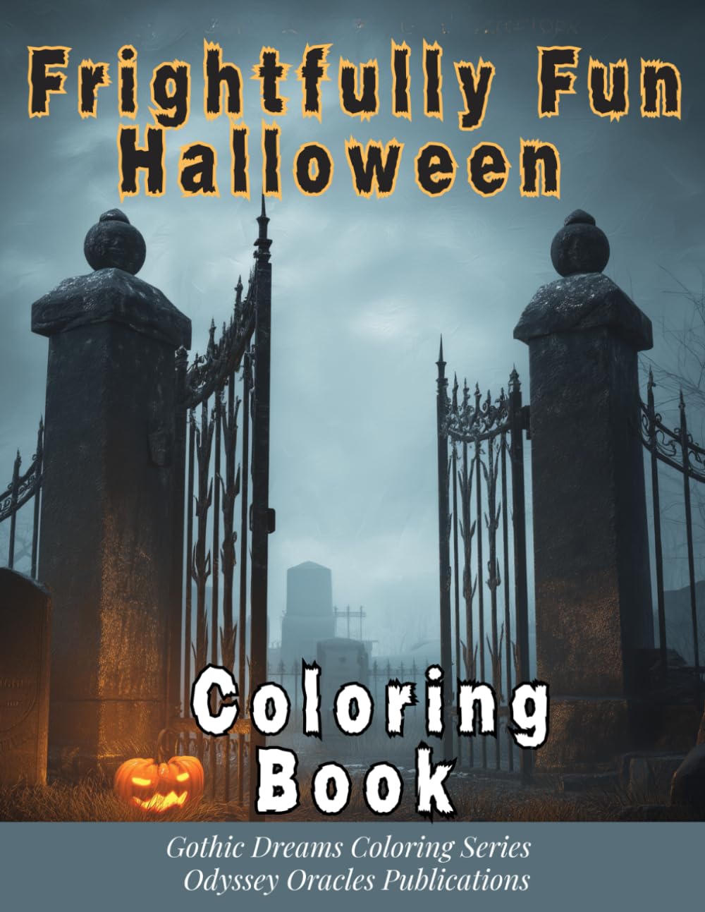 Frightfully Fun Halloween Coloring Book: 50+ Creepy Designs Featuring Witches, Ghosts, and Haunting Graveyards for Teens and Adults