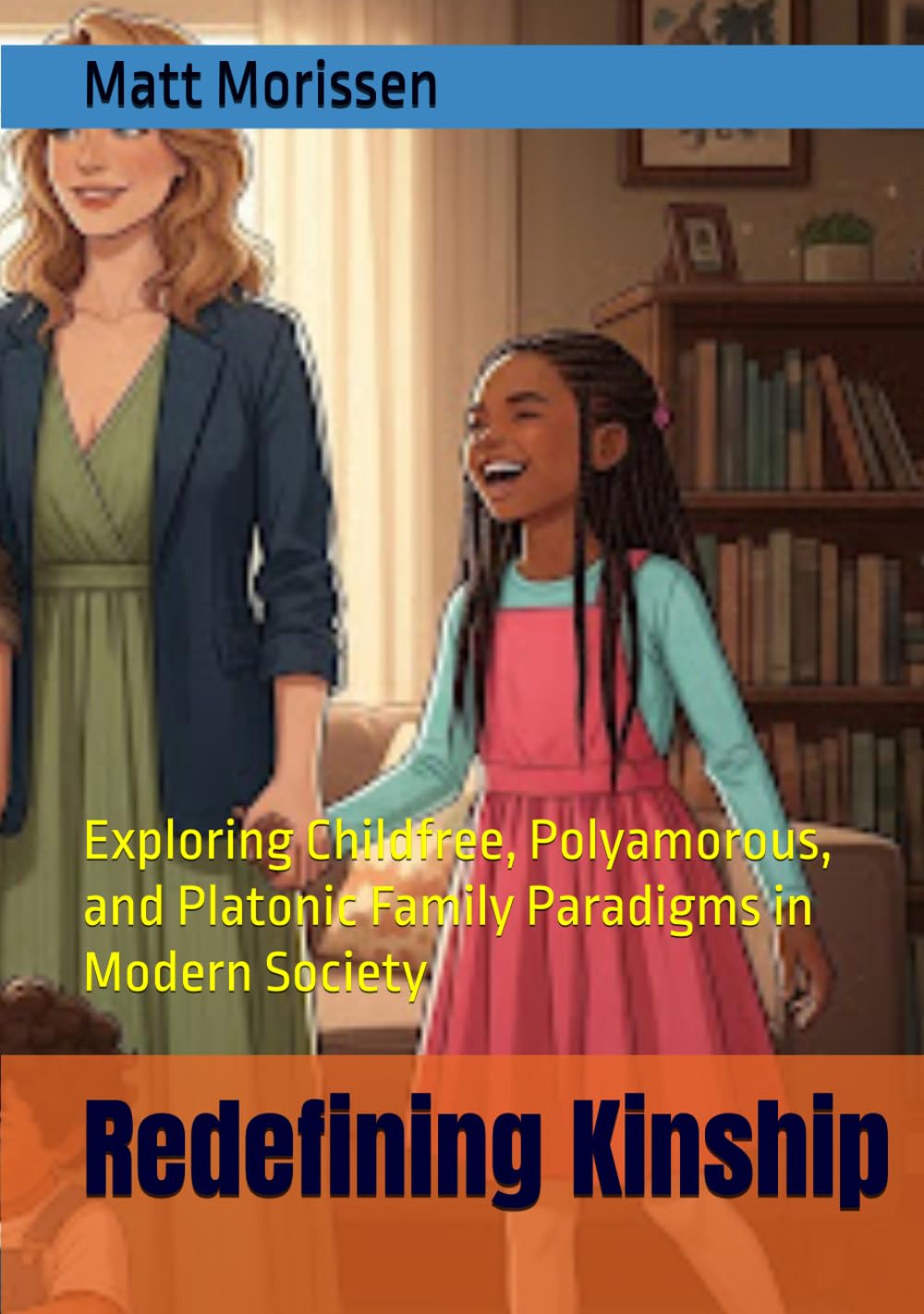 Redefining Kinship: Exploring Childfree, Polyamorous, and Platonic Family Paradigms in Modern Society