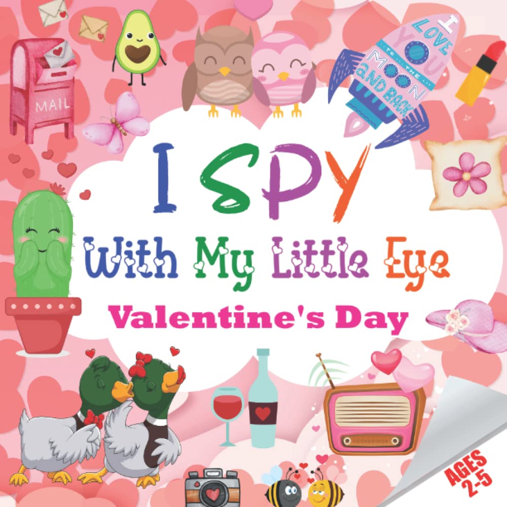 I Spy With My Little Eye Valentine's Day: A Fun Guessing Game Book for 2-5 Year Olds | Interactive Picture Book for Preschoolers & Toddlers (Hilarious Valentine Day Activity Gift for Kids)