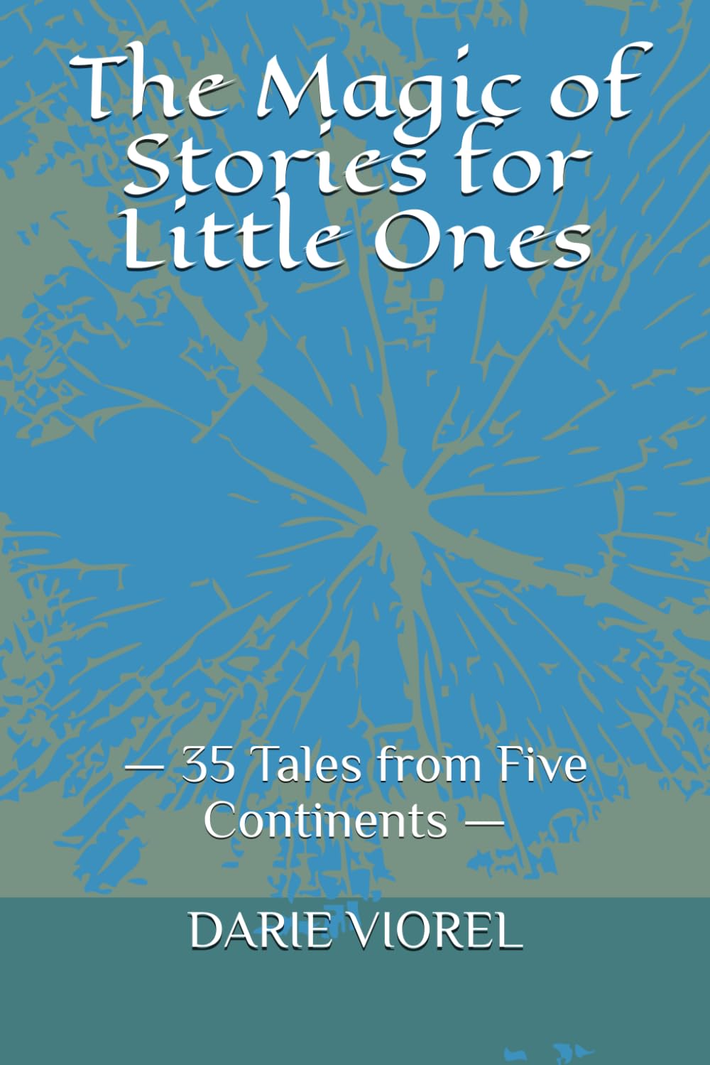 The Magic of Stories for Little Ones: — 35 Tales from Five Continents —