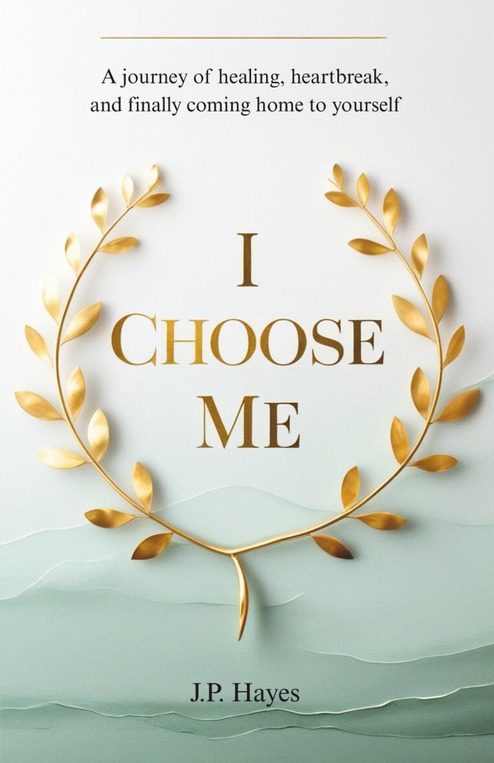 I Choose Me: A journey of healing, heartbreak, and finally coming home to yourself
