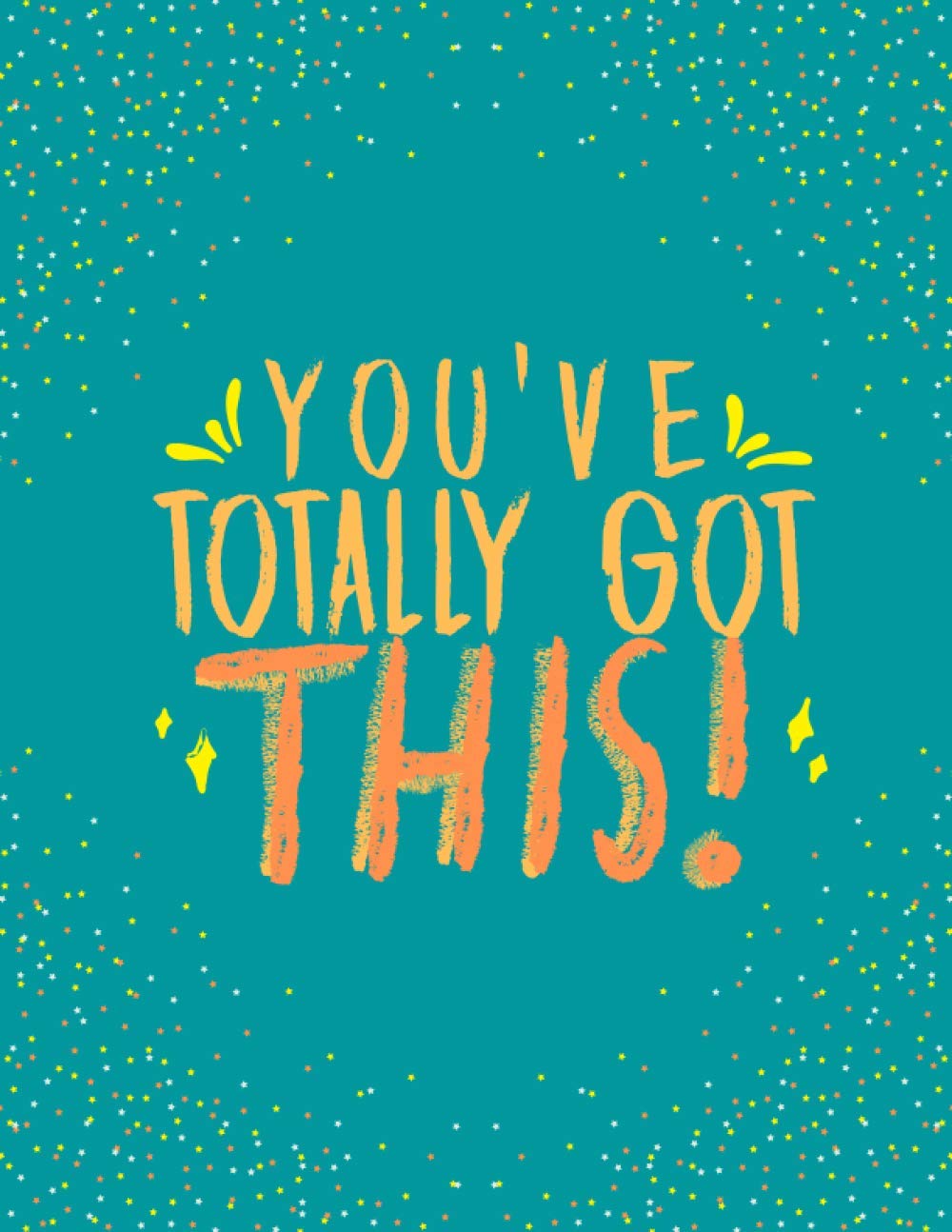 You've Totally Got This Inspirational Composition Notebook: 120 pages, college ruled notebook/journal with Stylish Inspirational, Motivational, Positive Cover (Inspirational Notebook Series)