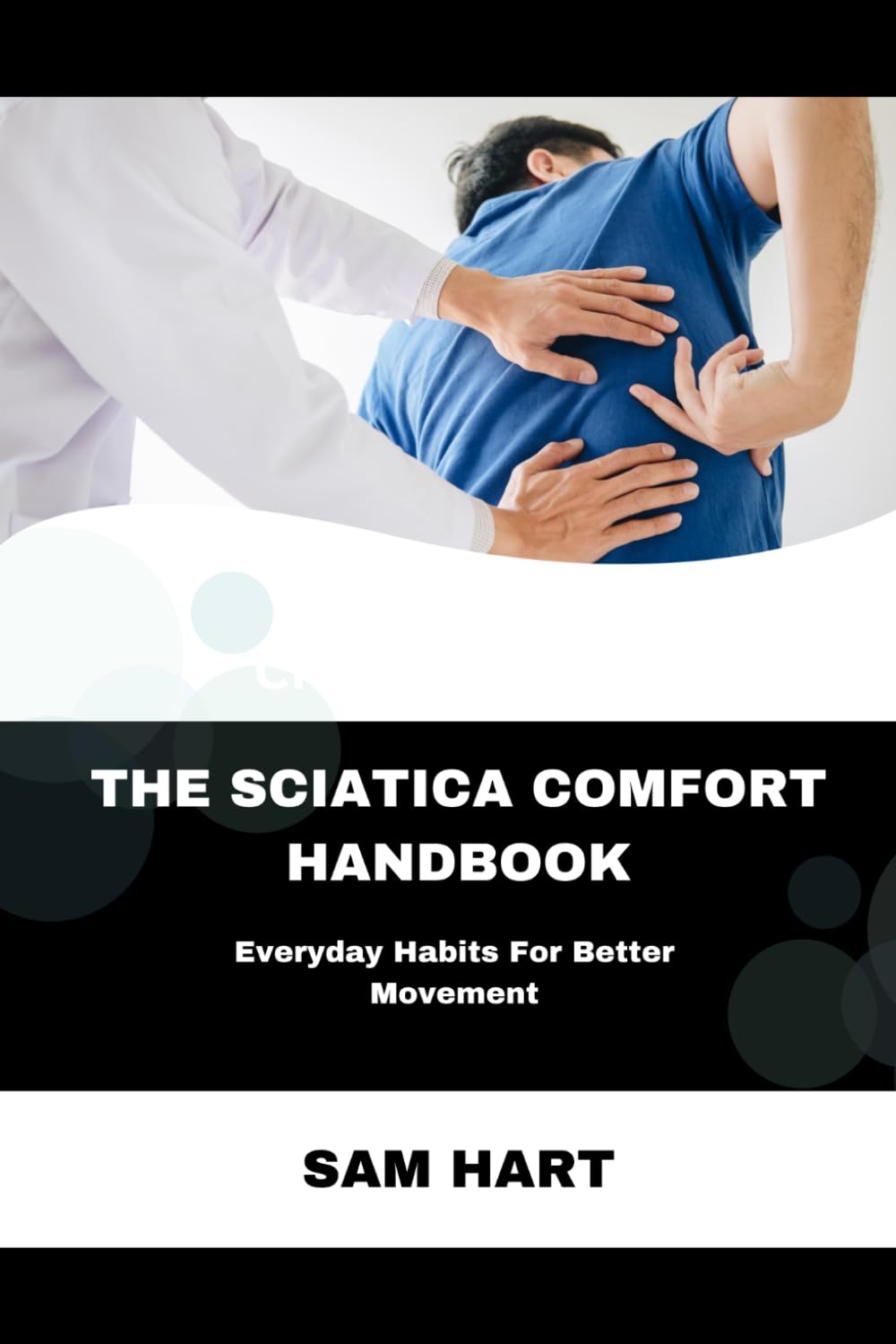 The Sciatica Comfort Handbook: Everyday Habits For Better Movement