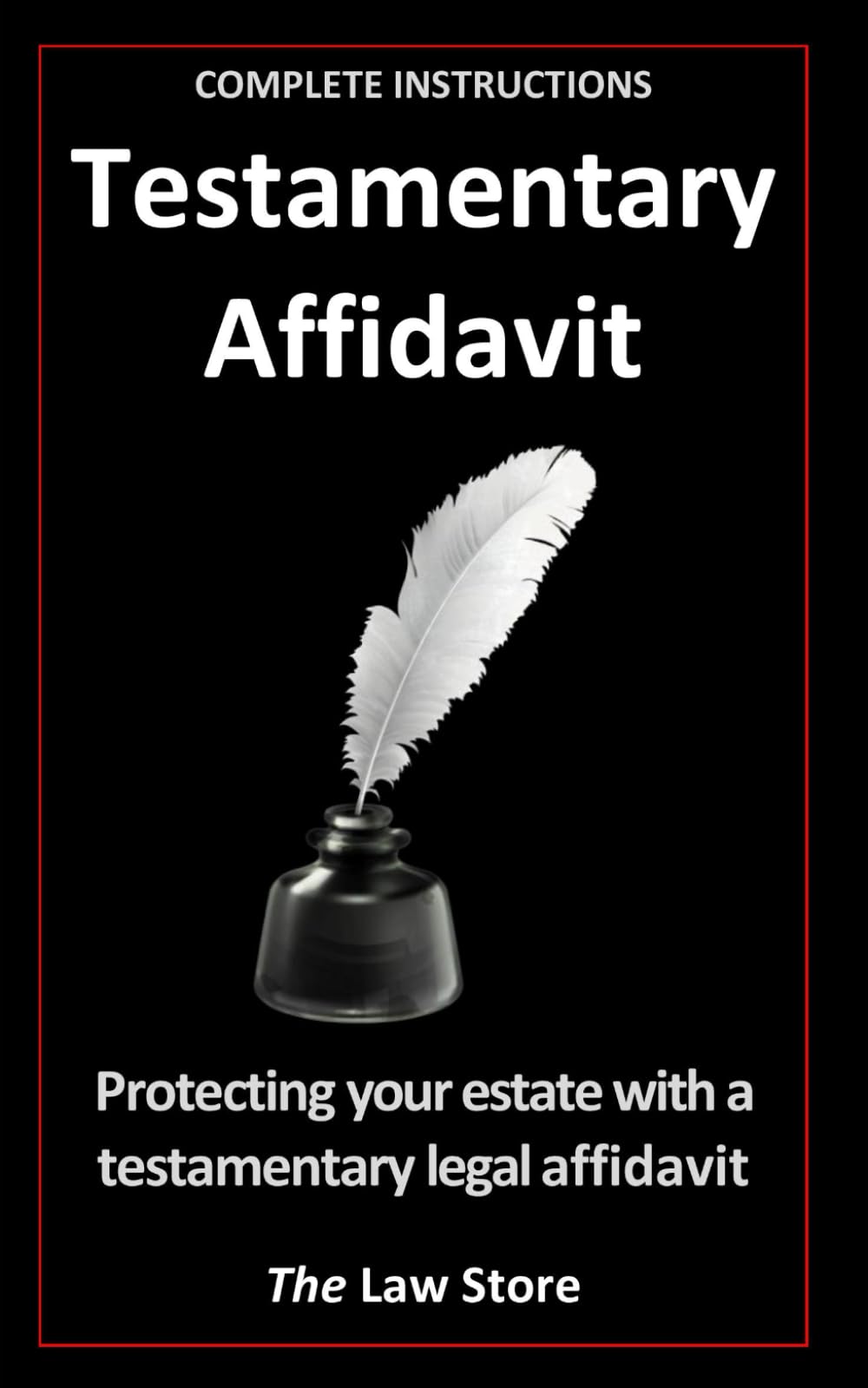 Testamentary Affidavit: Protecting Your Estate With a Testamentary Legal Affidavit Plus Bonus Legal Secrets