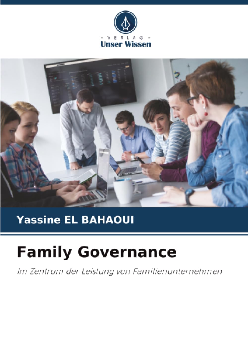 Family Governance: Im Zentrum der Leistung von Familienunternehmen