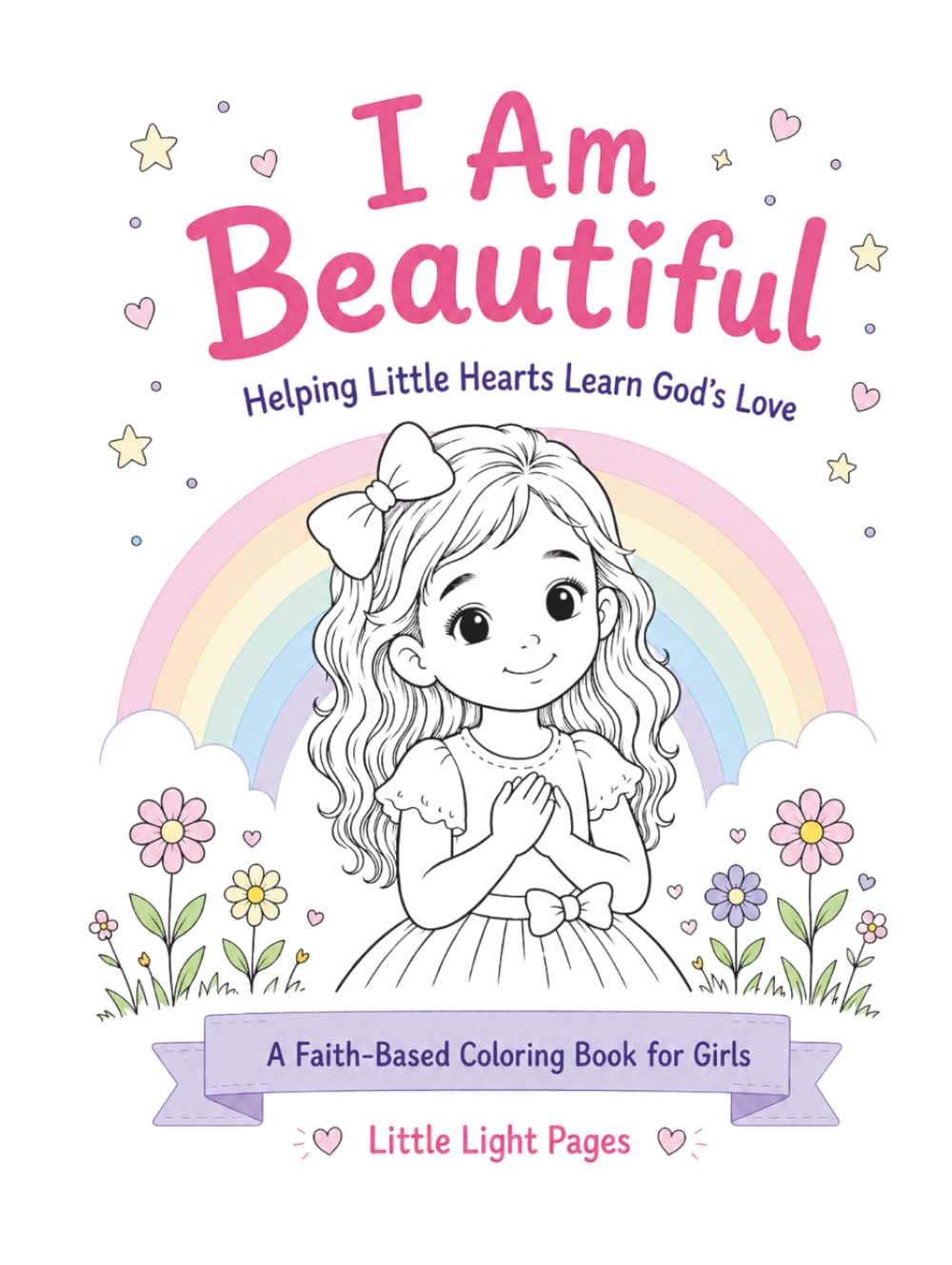 I Am Beautiful: Helping Little Hearts Learn God’s Love (Little Light Pages: I Am Series)