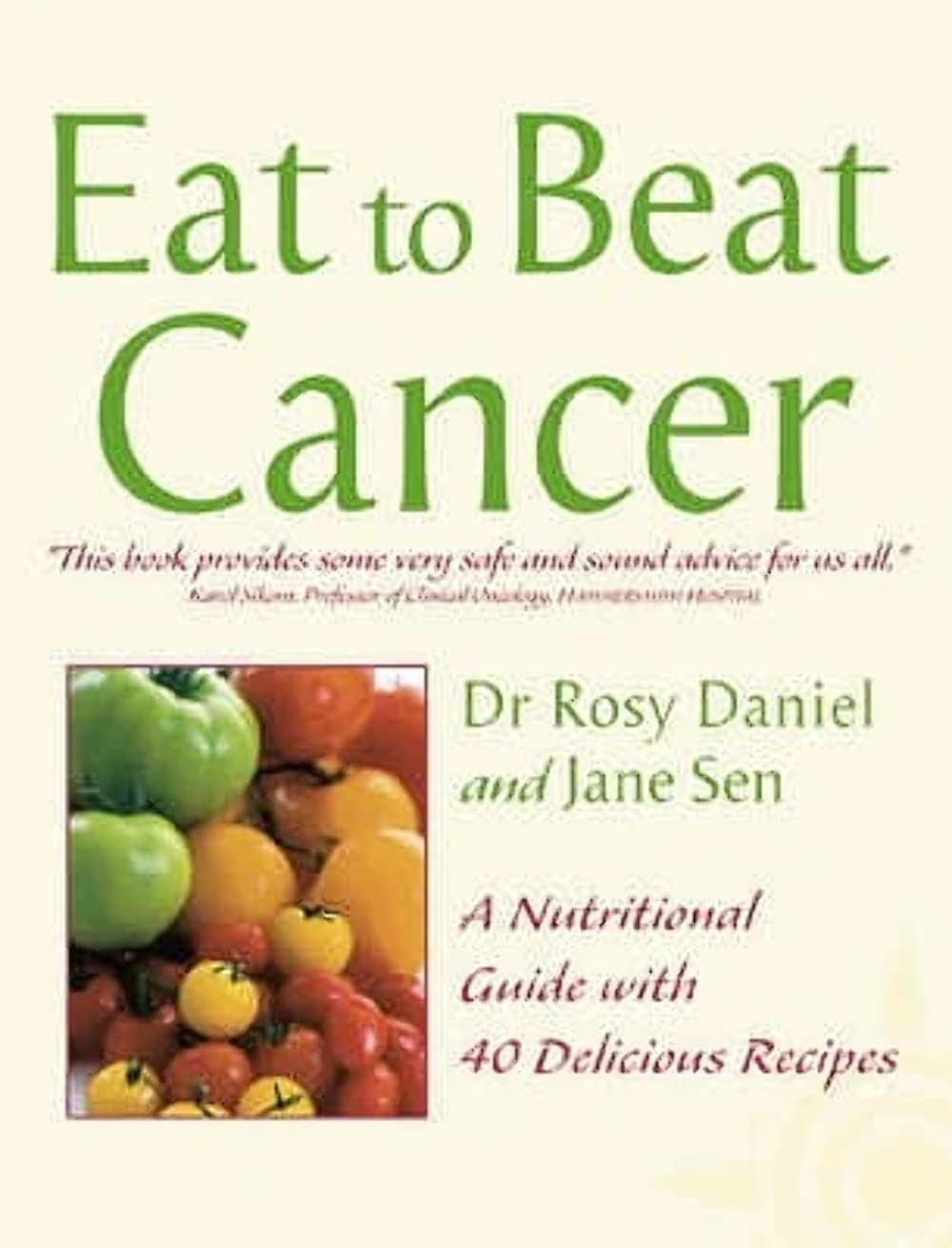 Eat to beat Cancer: A Nutritional Guide with 40 Delicious Recipes